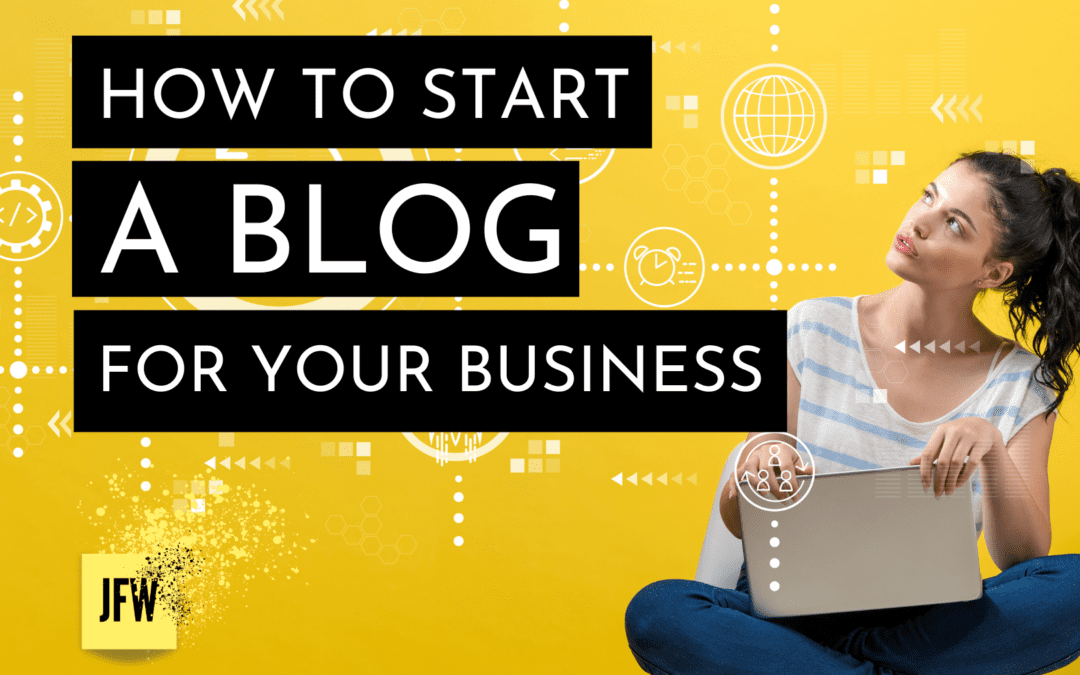 How to Start a Blog for Your Business