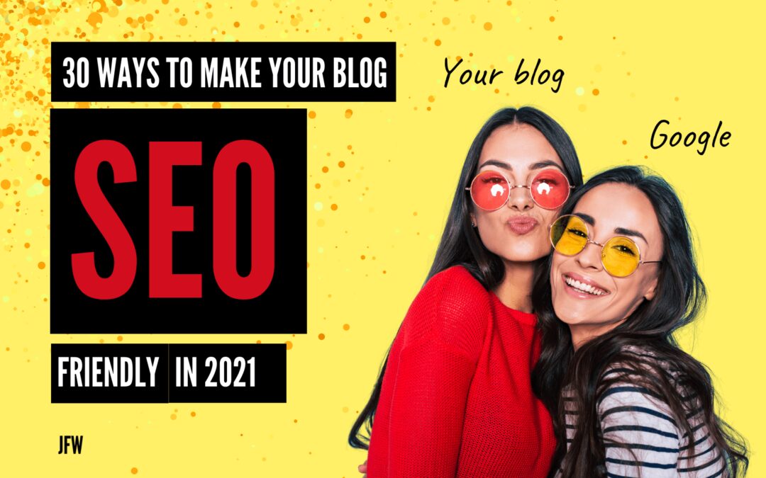 30 Ways to Make Your Blog SEO Friendly in 2021